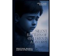 Silent Battles of Children in a Divorce: Practical guide & coping strategies
