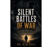 SILENT BATTLES OF WAR: Overcoming the Invisible Wounds of Military Service