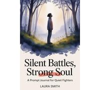 SILENT BATTLES, STRONG SOUL: A Prompt Journal for Quiet Fighters