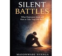 Silent Battles: What Depression Steals and How to Take Your Life Back