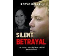 Silent Betrayal: The Perfect Marriage That Hid the Perfect Crime (A True Crime Novel)