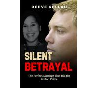 Silent Betrayal: The Perfect Marriage That Hid the Perfect Crime (A True Crime Novel)