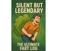 Silent But Legendary: The Ultimate Fart Log: a funny prank gag gift for men, teens, and boys