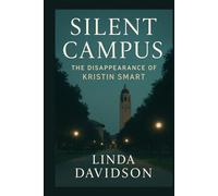 Silent Campus: The Disappearance of Kristin Smart (Silent Campuses: When Places Meant to Protect Become Scenes of Unanswered Crime)