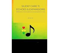 Silent Care II - Echoes & Expansions: Reflections, Continuations & Conversations
