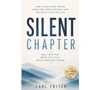 Silent Chapter: How to Heal from Trauma, Break Free from Emotional Pain, and Build a Resilient Life.