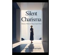 Silent Charisma: Influence Without Needing to Speak Much (The Quiet Power Series)