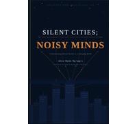 SILENT CITIES; NOISY MINDS: Understanding Mental Health in a Changing World