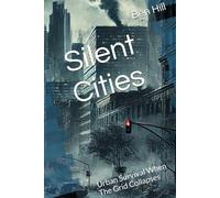 Silent Cities: Urban Survival When The Grid Collapses (MODERN SURVIVALIST: Practical Prepping For Dangerous Times)