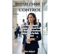 Silent Control: How Women Identify, Navigate, and Break Free from Workplace Emotional Manipulation by Male Superiors