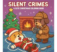 Silent Crimes: A Cute Christmas Coloring Book for Adults, Teens: Adorable Detectives, Funny Crime Scenes, Silly & Cozy Holiday Mysteries - The Perfect Cute Christmas Lovers