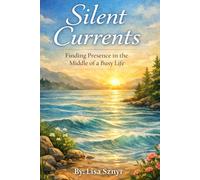 Silent Currents: Finding Presence in the Middle of a Busy Life