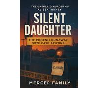 Silent Daughter: The Unsolved Murder of of Alissa Turney, The Phoenix Runaway Note Case, Arizona