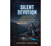 Silent Devotion: An Autistic Boy, His Service Dog, and the Search for Sanctuary in the Desert Mountains