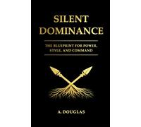 Silent Dominance: The blueprint for style, power and Command (The Practical Quest Series)