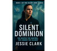 Silent Dominion: A government conspiracy exposed. A nation on the brink. And one woman with nothing left to lose. (The Silent Code Series)