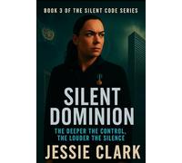 Silent Dominion: A government conspiracy exposed. A nation on the brink. And one woman with nothing left to lose. (The Silent Code Series)