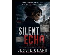 Silent Echo: The deadliest weapon ever built is the one you’ll thank them for. (Silent Code International Series)