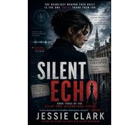 Silent Echo: The deadliest weapon ever built is the one you’ll thank them for. (Silent Code International Series)