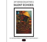 Silent Echoes - A Minimalist Art Collection: 50 Earth-Toned Designs for Visual Inspiration and Interior Harmony (Silent Echoes Art Series)