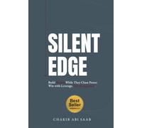 Silent Edge: Build Wealth While They Chase Power. Win with Leverage, Not Recognition.