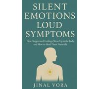 Silent Emotions, Loud Symptoms: How surpressed emotions show up in our body and how to heal them naturally