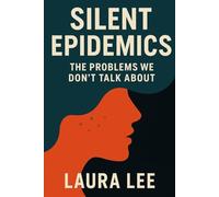 Silent Epidemics: The Problems We Don’t Talk About