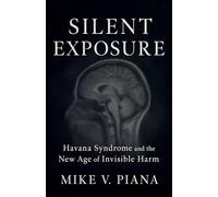 Silent Exposure - Havana Syndrome and the New Age of Invisible Harm