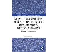 Silent Film Adaptations of Novels by British and American Women Writers, 1903-1929: Viewer, I Married Him (Routledge Studies in Twentieth-Century Literature)