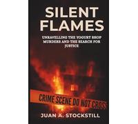 SILENT FLAMES: Unravelling the Yogurt Shop Murders and the Search for Justice