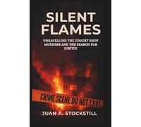 SILENT FLAMES: Unravelling the Yogurt Shop Murders and the Search for Justice
