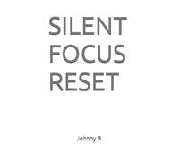 SILENT FOCUS RESET: 14-Day Attention Rebuild System (The Quiet Systems Series)