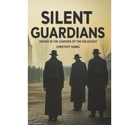 Silent Guardians: Heroes in the Shadows of the Holocaust