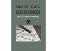 Silent Hard Sudoku: 200 Relaxing Puzzles for Mindful Focus: A Minimalist Hard Level Sudoku Puzzle Book for Adults and Seniors (The Serene Sudoku Collection)