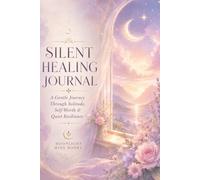 Silent Healing Journal: A Gentle Journey Through Solitude, Self-Worth & Quiet Resilience