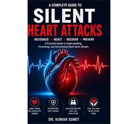 Silent Heart Attack Symptoms: The Warning Signs, Hidden Risks, and Prevention Guide (DR KUMAR SUMIT)