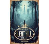 Silent Hill 2 Remake Unofficial Complete Game Guide & Walkthrough 2025 Edition