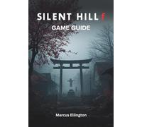 SILENT HILL F: An In-Depth Exploration of Narrative, Mechanics, and Strategy to Master Every Aspect of Silent Hill f for Casual Enthusiasts and Hardcore Fans Alike