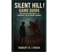 Silent Hill f Game Guide: Master the Nightmare, and Confront the Blooming Horror
