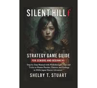 Silent Hill f Strategy Game Guide for Seniors and Beginners: Step-by-Step Manual with Walkthroughs, Tips, and Tricks to Master Puzzles, Choices, and ... and Survival Game Guide Made Simple)