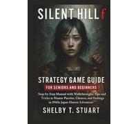 Silent Hill f Strategy Game Guide for Seniors and Beginners: Step-by-Step Manual with Walkthroughs, Tips, and Tricks to Master Puzzles, Choices, and ... and Survival Game Guide Made Simple)