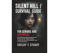 Silent Hill f Survival Guide for Seniors and Beginners: Simplified Step-by-Step Manual with Survival Tricks, Hidden Secrets, Combat Tactics, and ... and Survival Game Guide Made Simple)