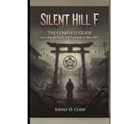 Silent Hill F The Complete Guide: Unraveling the Secrets and Psychology of Silent Hill F