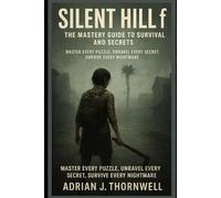 Silent Hill f: The Mastery Guide to Survival and Secrets: Master Every Puzzle, Unravel Every Secret, Survive Every Nightmare