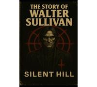 SILENT HILL - THE STORY OF WALTER SULLIVAN