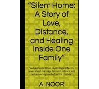 “Silent Home: A Story of Love, Distance, and Healing Inside One Family”: “A deeply emotional psychological family novel about marriage, burnout, silence, and rediscovering love before it’s too late.”