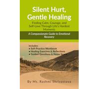 Silent Hurt, Gentle Healing: Finding Calm, Courage, and Self-Love Through Life’s Hardest Moments