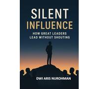 SILENT INFLUENCE: How Great Leaders Lead Without Shouting Preface