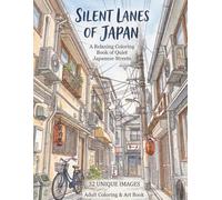 SILENT LANES OF JAPAN: A Relaxing Coloring Book of Quiet Japanese Streets