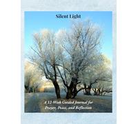 Silent Light: A 12-W uided Journal for Prayer, Peace, and Reflection